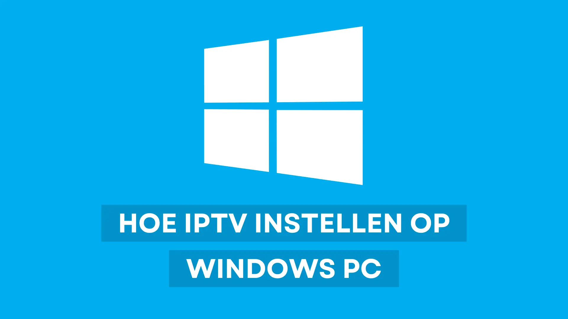 Hoe IPTV instellen op Windows PC